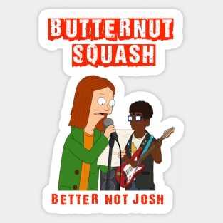 Butternut Squash Better Not Josh. Sticker